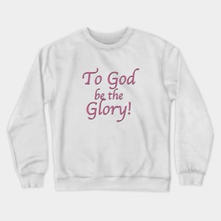 To God be the Glory Crewneck Sweatshirt